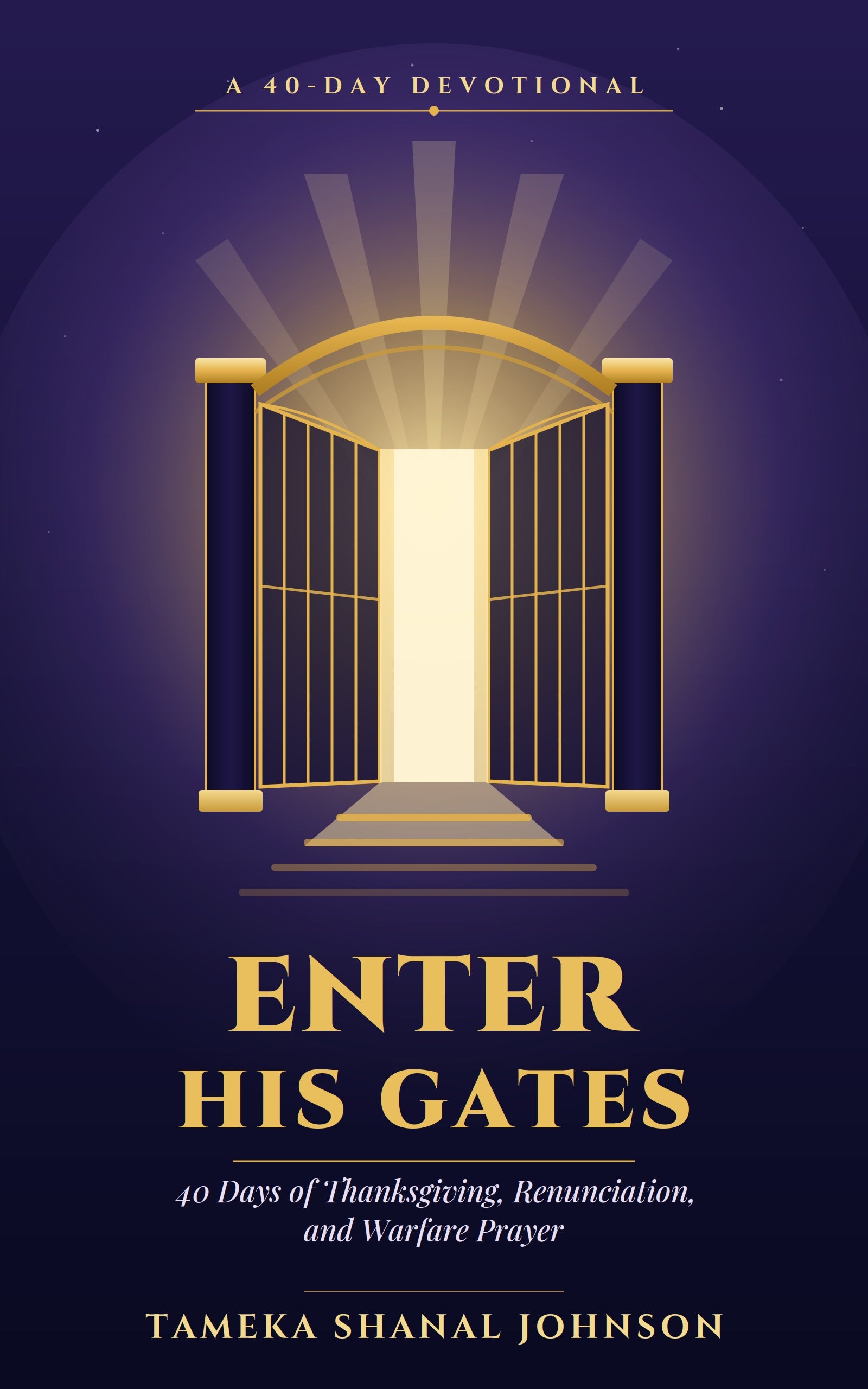 Enter His Gates (Ebook) — A 40-Day Devotional of Thanksgiving, Renunciation, and Warfare Prayer